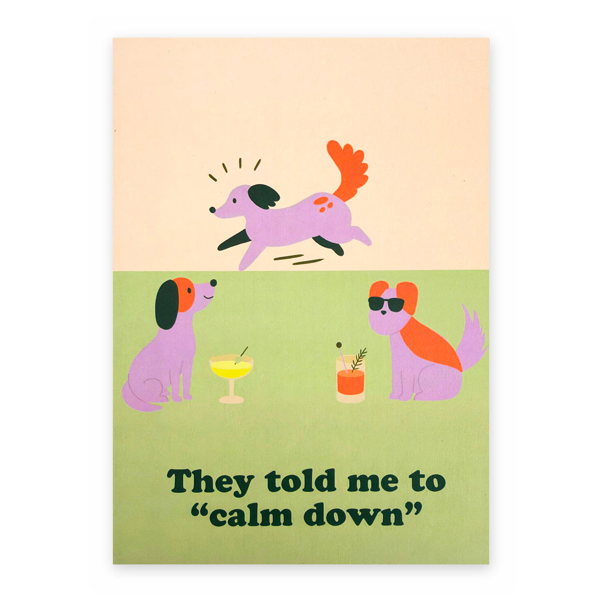 They Told Me To Calm Down - Between Us Dogs Greeting Card