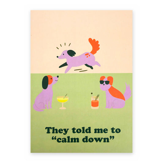 They Told Me To Calm Down - Between Us Dogs Greeting Card